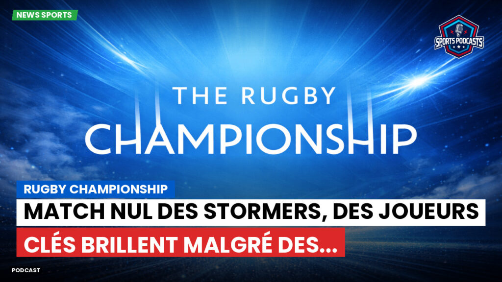 Rugby Championship Podcast: Rugby Championship : Match nul des Stormers, des joueurs clés brillent malgré des...