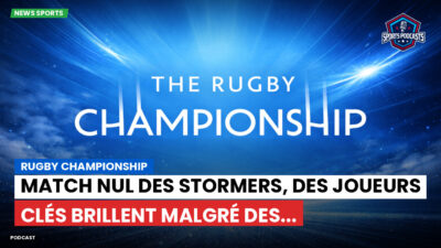 Rugby Championship Podcast: Rugby Championship : Match nul des Stormers, des joueurs clés brillent malgré des...