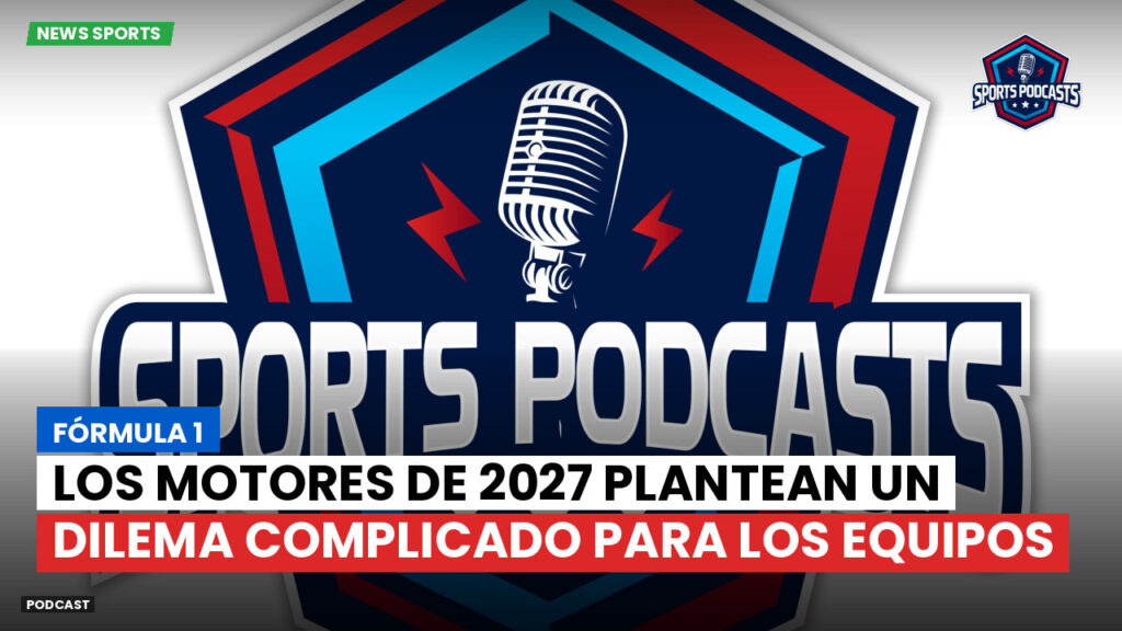 Formule 1 Podcast: Fórmula 1 : Los motores de 2027 plantean un dilema complicado para los equipos