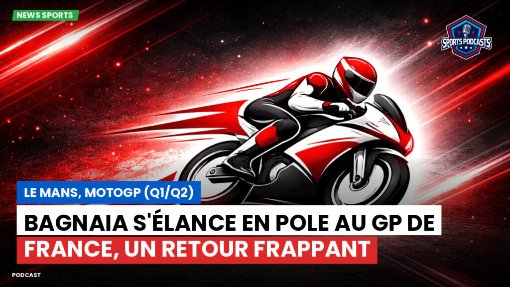 Motogp Podcast: Le Mans, MotoGP (Q1/Q2) : Bagnaia s'élance en pole au GP de France, un retour frappant