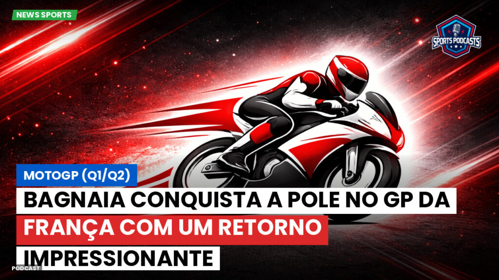 Motogp Podcast: MotoGP (Q1/Q2): Bagnaia conquista a pole no GP da França com um retorno impressionante