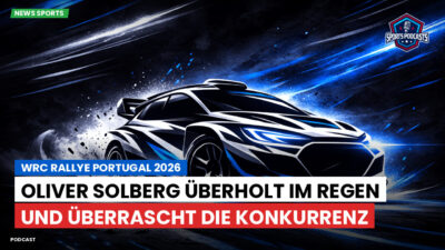 WRC Podcast: WRC Rallye Portugal 2026 : Oliver Solberg überholt im Regen und überrascht die Konkurrenz