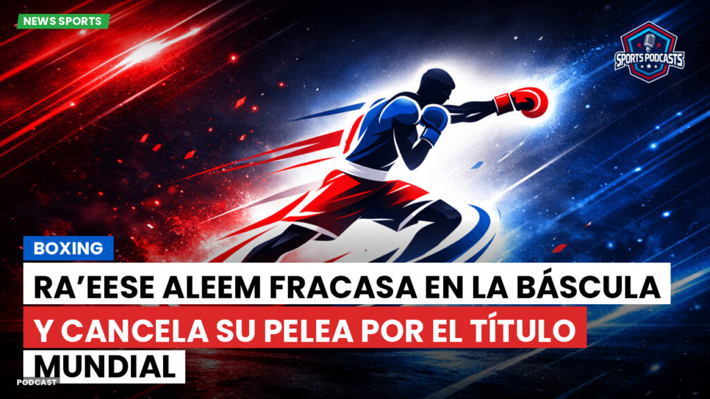 Boxe Podcast: Boxing : Ra’eese Aleem fracasa en la báscula y cancela su pelea por el título mundial