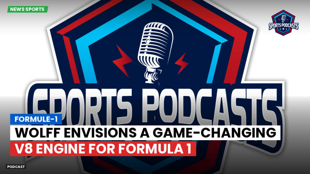 Formule 1 Podcast: Formule-1 : Wolff envisions a game-changing V8 engine for Formula 1