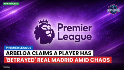 Premier League Podcast: Premier League : Arbeloa claims a player has 'betrayed' Real Madrid amid chaos