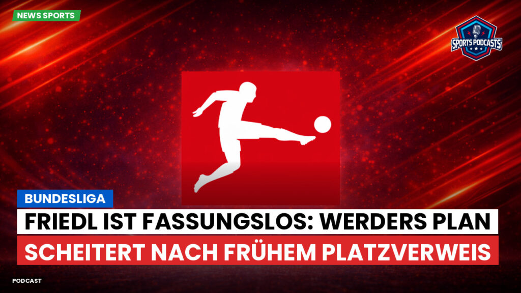 Bundesliga Podcast: Bundesliga : Friedl ist fassungslos: Werders Plan scheitert nach frühem Platzverweis