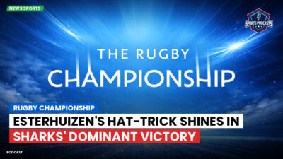 Rugby Championship Podcast: Rugby Championship : Esterhuizen's Hat-Trick Shines in Sharks' Dominant Victory