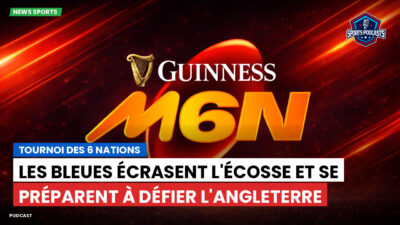 Six Nations Podcast: Tournoi des 6 Nations : Les Bleues écrasent l'Écosse et se préparent à défier l'Angleterre