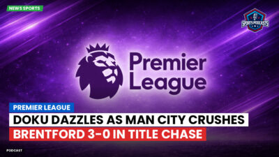 Premier League Podcast: Premier League : Doku dazzles as Man City crushes Brentford 3-0 in title chase