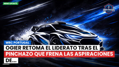 WRC Podcast: WRC Portugal : Ogier retoma el liderato tras el pinchazo que frena las aspiraciones de...