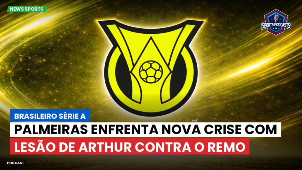 Brasileiro Serie A Podcast: Palmeiras enfrenta nova crise com lesão de Arthur contra o Remo