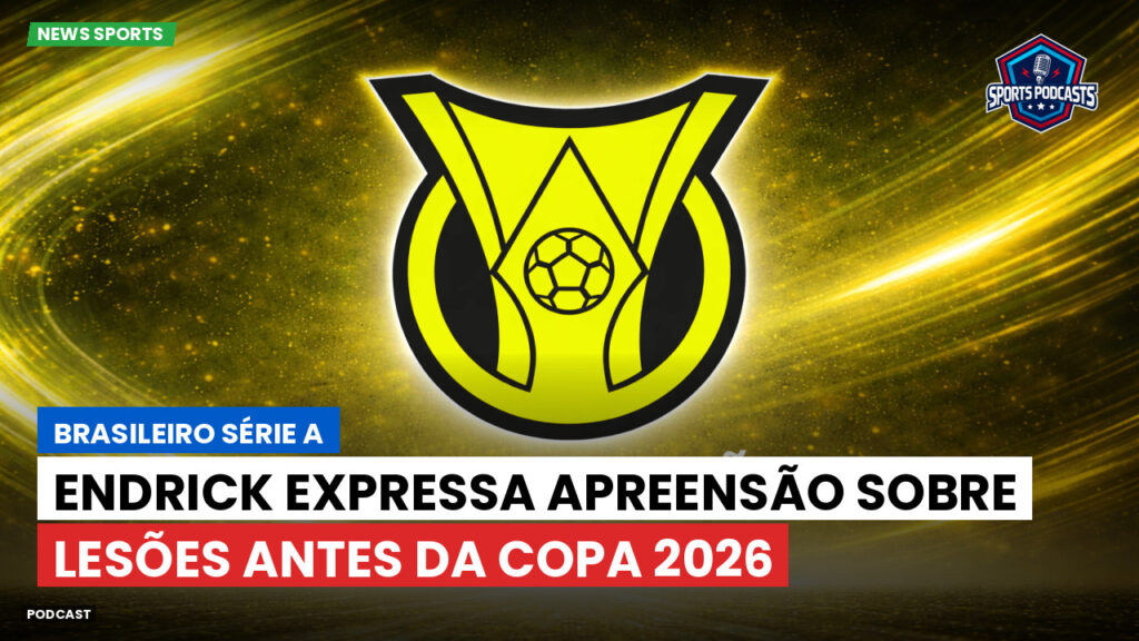 Brasileiro Serie A Podcast: Endrick expressa apreensão sobre lesões antes da Copa 2026