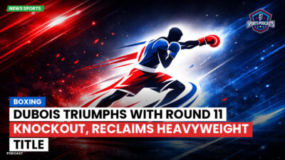 Boxing Podcast: Boxing : Dubois triumphs with Round 11 knockout, reclaims heavyweight title