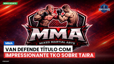 MMA Podcast: MMA : Van defende título com impressionante TKO sobre Taira