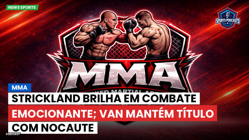 Mma Podcast: MMA : Strickland brilha em combate emocionante; Van mantém título com nocaute