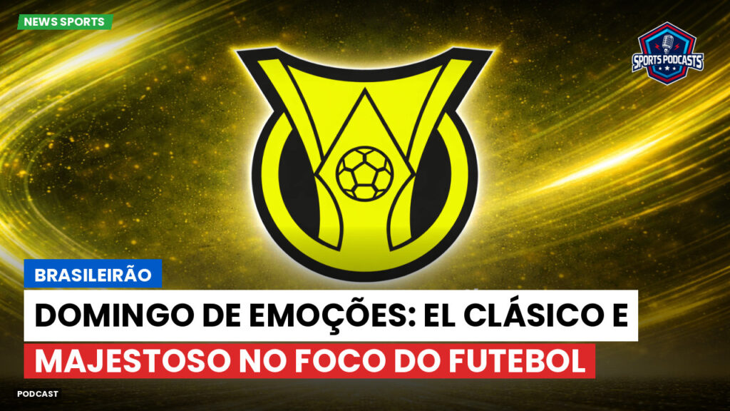 Brasileiro Serie A Podcast: Brasileirão : Domingo de emoções: El Clásico e Majestoso no foco do futebol