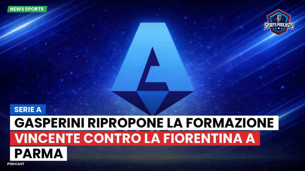 Serie A Podcast: Serie A : Gasperini ripropone la formazione vincente contro la Fiorentina a Parma