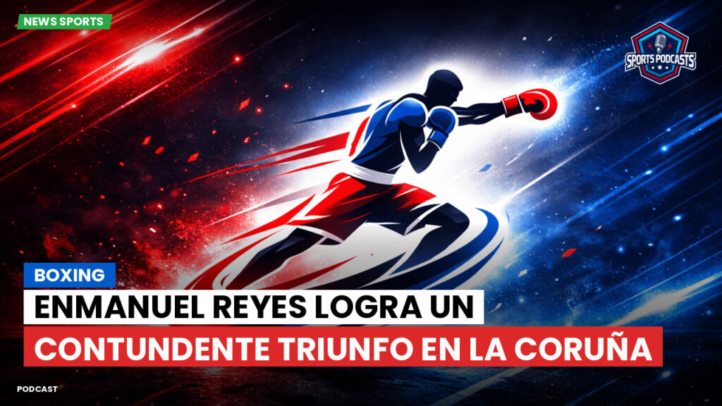 Boxe Podcast: Boxing : Enmanuel Reyes logra un contundente triunfo en La Coruña