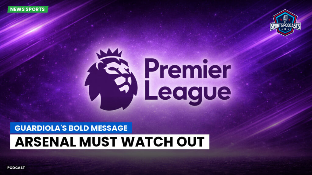 Premier League Podcast: Guardiola's Bold Message: Arsenal Must Watch Out