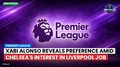 Premier League Podcast: Premier League : Xabi Alonso reveals preference amid Chelsea's interest in Liverpool job
