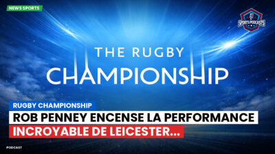 Rugby Championship Podcast: Rugby Championship : Rob Penney encense la performance incroyable de Leicester...