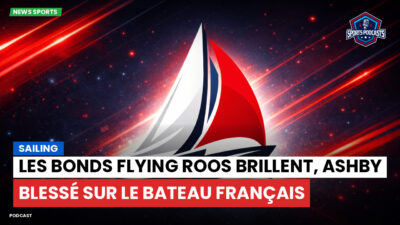 Voile Podcast: Les Bonds Flying Roos brillent, Ashby blessé sur le bateau français