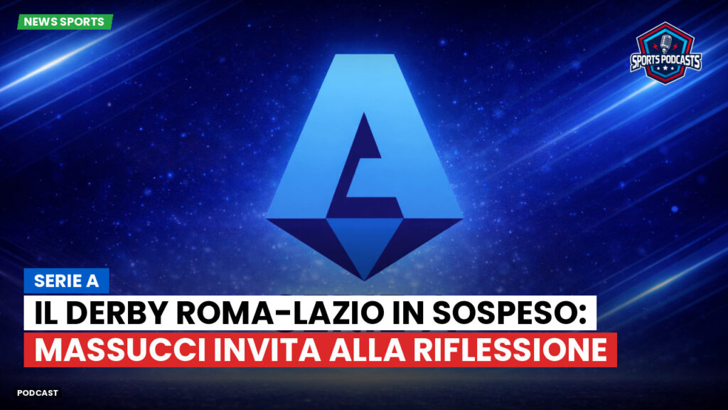 Serie A Podcast: Serie A : Il derby Roma-Lazio in sospeso: Massucci invita alla riflessione