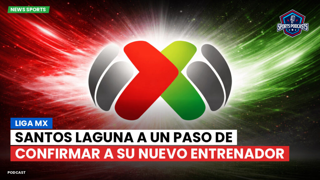 Liga Mx Podcast: Santos Laguna a un paso de confirmar a su nuevo entrenador
