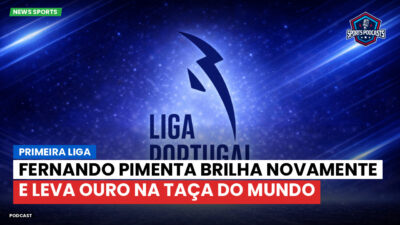 Primeira Liga Podcast: Fernando Pimenta brilha novamente e leva ouro na Taça do Mundo