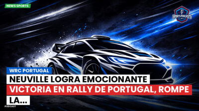 WRC Podcast: WRC Portugal : Neuville logra emocionante victoria en Rally de Portugal, rompe la...