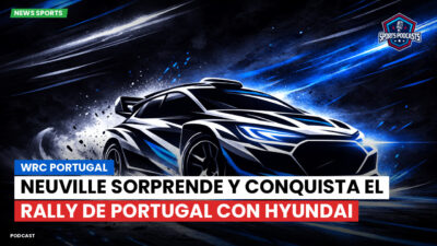 WRC Podcast: WRC Portugal : Neuville sorprende y conquista el Rally de Portugal con Hyundai