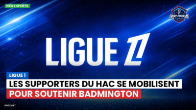 Ligue 1 Podcast: Ligue 1 : Les supporters du HAC se mobilisent pour soutenir Badmington