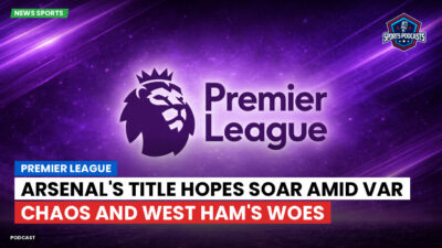 Premier League Podcast: Premier League : Arsenal's title hopes soar amid VAR chaos and West Ham's woes