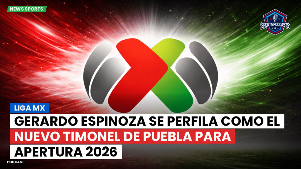 Liga Mx Podcast: Gerardo Espinoza se perfila como el nuevo timonel de Puebla para Apertura 2026