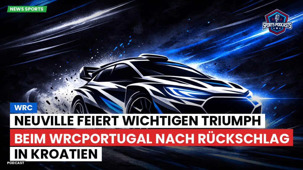 Wrc Podcast: WRC : Neuville feiert wichtigen Triumph beim WRCPortugal nach Rückschlag in Kroatien