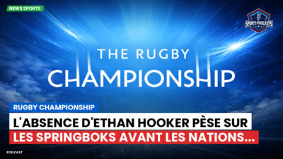 Rugby Championship Podcast: Rugby Championship : L'absence d'Ethan Hooker pèse sur les Springboks avant les Nations...