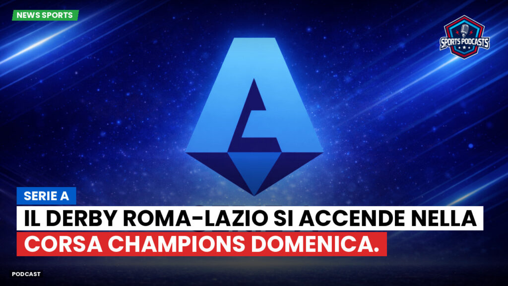 Serie A Podcast: Il derby Roma-Lazio si accende nella corsa Champions domenica.