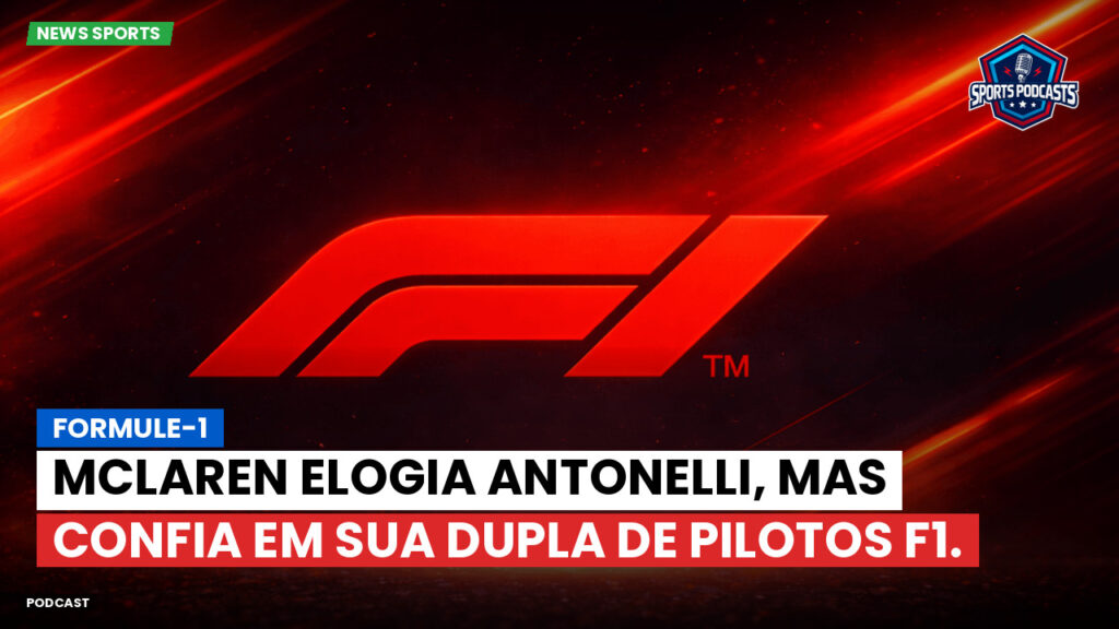Formule 1 Podcast: Formule-1 : McLaren elogia Antonelli, mas confia em sua dupla de pilotos F1.