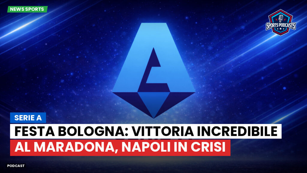 Serie A Podcast: Serie A : Festa Bologna: vittoria incredibile al Maradona, Napoli in crisi