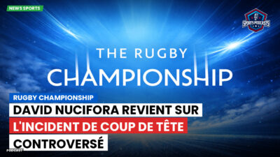 Rugby Championship Podcast: Rugby Championship : David Nucifora revient sur l'incident de coup de tête controversé