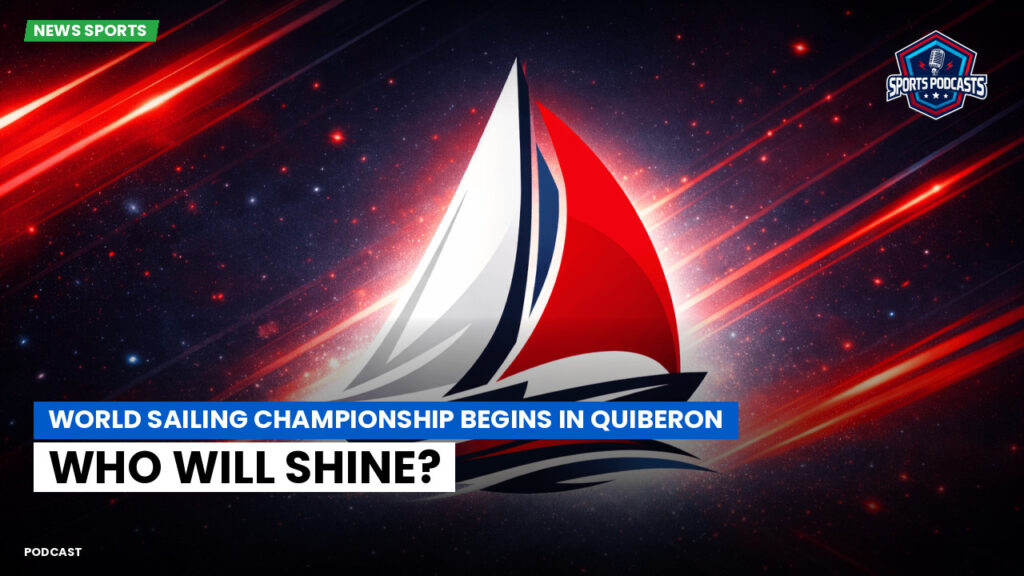 Sailing Podcast: World Sailing Championship Begins in Quiberon: Who Will Shine?