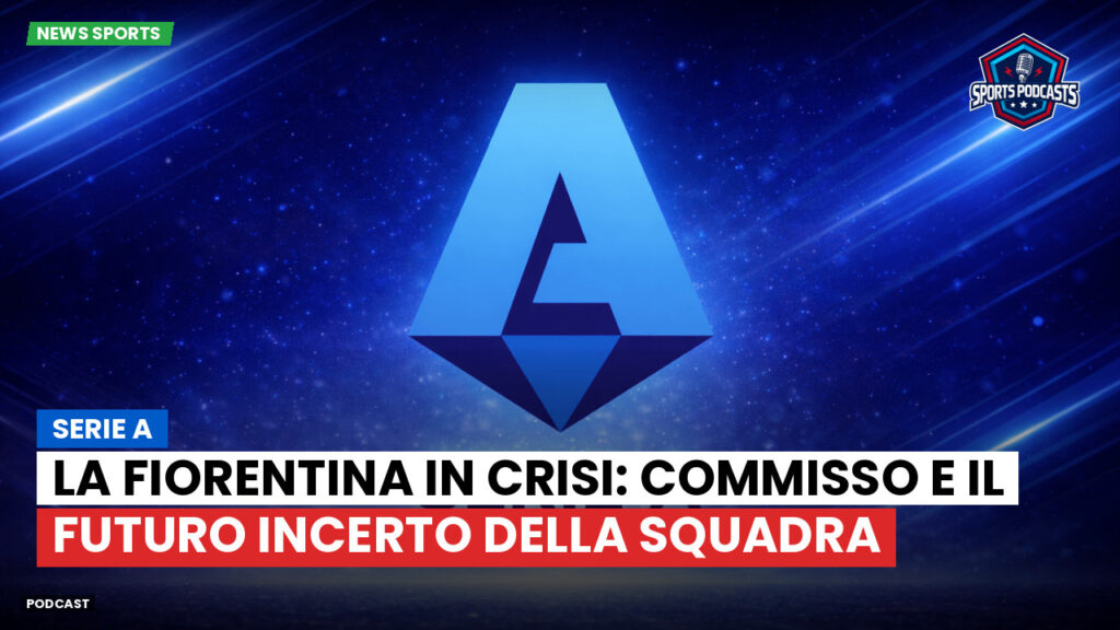 Serie A Podcast: Serie A : La Fiorentina in crisi: Commisso e il futuro incerto della squadra