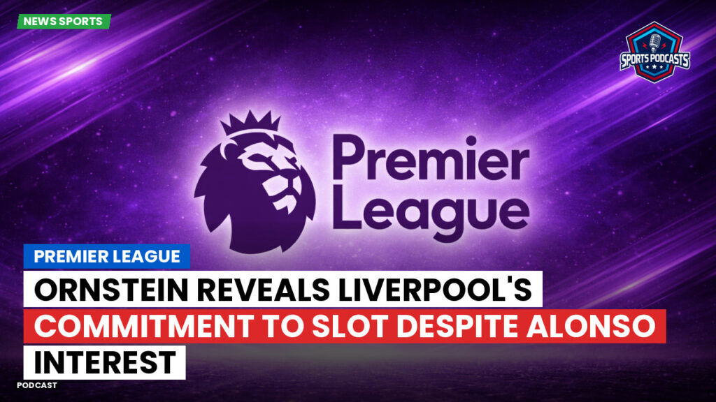 Premier League Podcast: Premier League : Ornstein reveals Liverpool's commitment to Slot despite Alonso interest