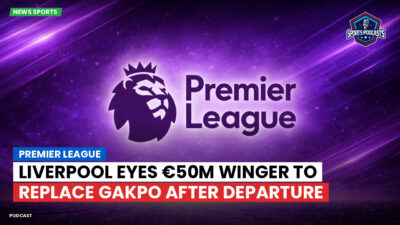 Premier League Podcast: Premier League : Liverpool eyes €50m winger to replace Gakpo after departure