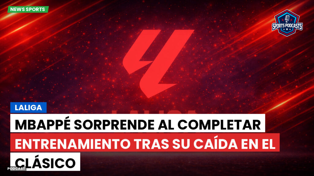 Laliga Podcast: LaLiga : Mbappé sorprende al completar entrenamiento tras su caída en el Clásico