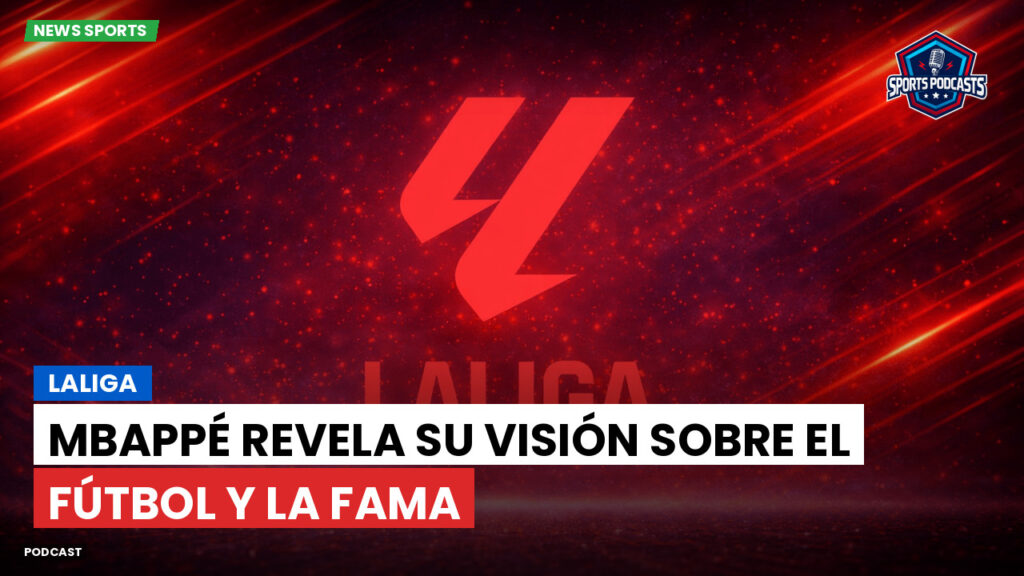 Laliga Podcast: LaLiga : Mbappé revela su visión sobre el fútbol y la fama
