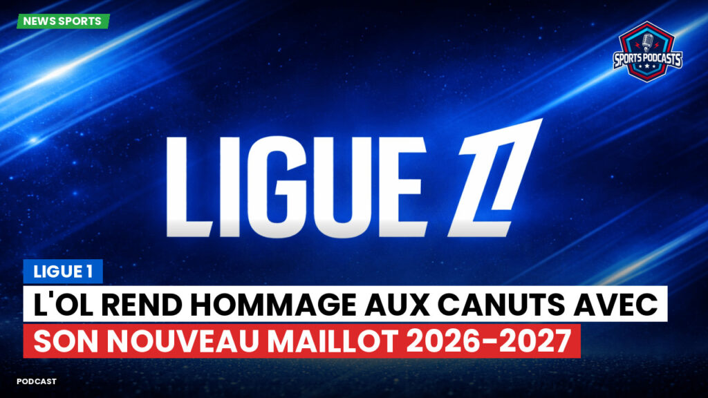 Ligue 1 Podcast: Ligue 1 : L'OL rend hommage aux canuts avec son nouveau maillot 2026-2027