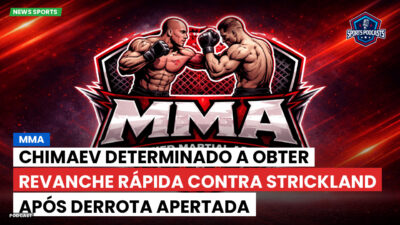 MMA Podcast: MMA : Chimaev determinado a obter revanche rápida contra Strickland após derrota apertada