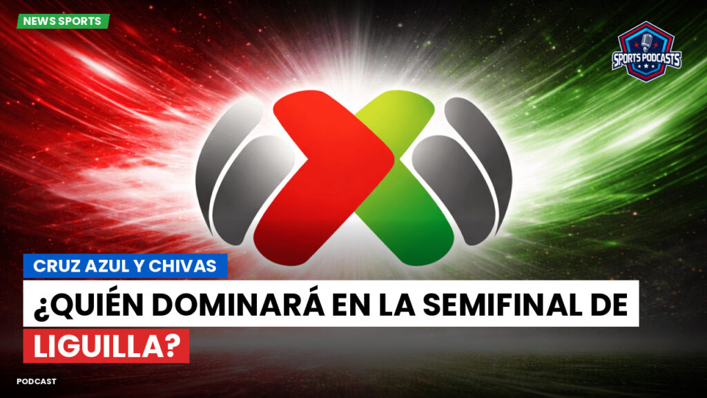 Liga Mx Podcast: Cruz Azul y Chivas: ¿Quién dominará en la semifinal de Liguilla?