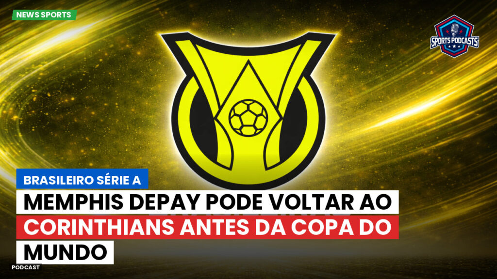 Brasileiro Serie A Podcast: Memphis Depay pode voltar ao Corinthians antes da Copa do Mundo